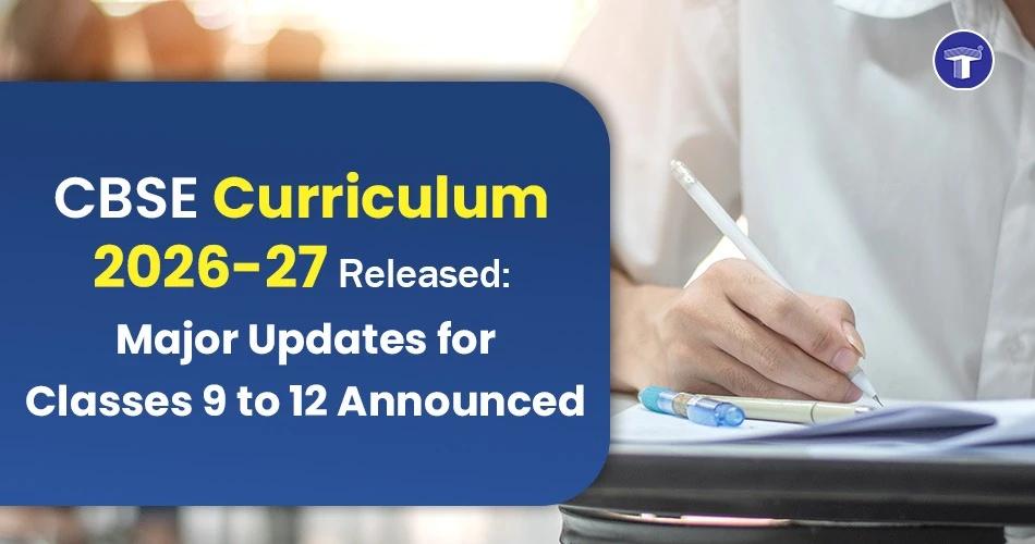 CBSE Curriculum 2026-27 released with major updates for Classes 9 to 12 announced by CBSE