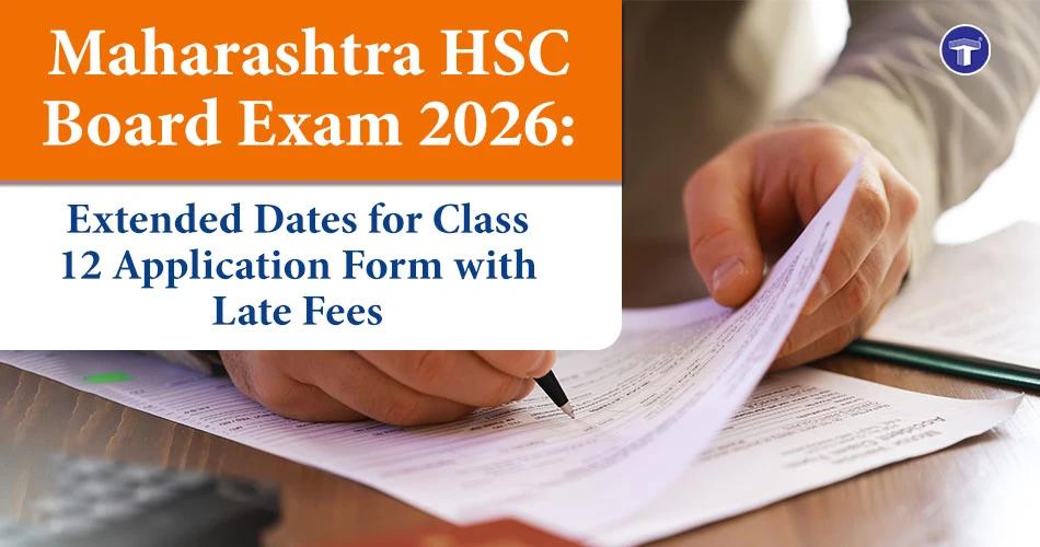 Maharashtra HSC Board Exam 2026 extended dates for Class 12 application form with late fees