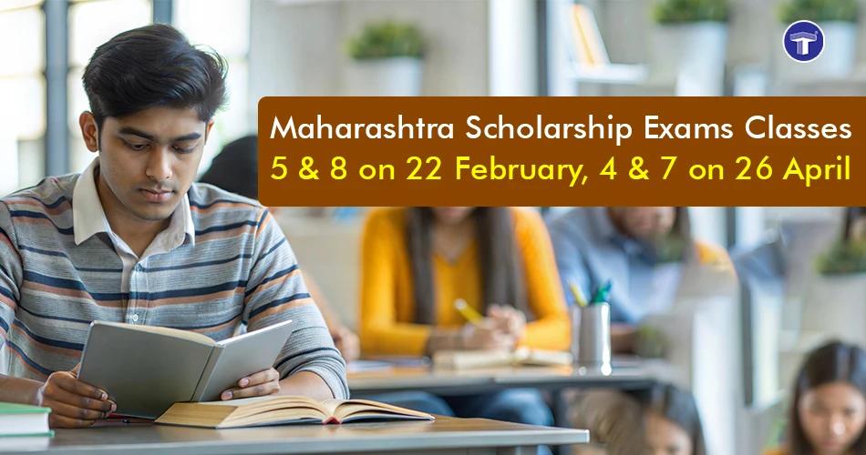 Maharashtra Scholarship Exams banner showing students studying. Dates: Grades 5 & 8 on Feb 22; 4 & 7 on April 26