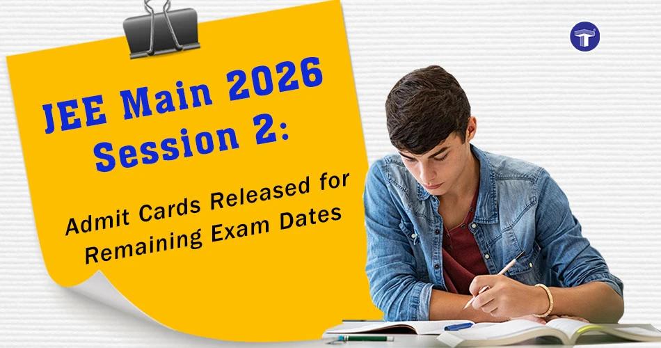 A student studying next to a yellow note announcing JEE Main 2026 Session 2 admit card release for remaining dates.