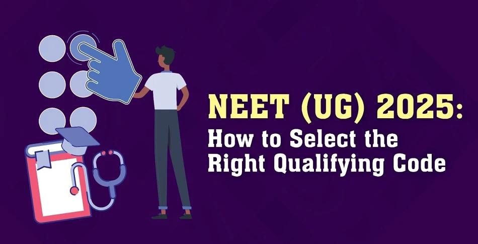 NEET (UG) 2025 Application Form: How to Select the Right Qualifying Code?
