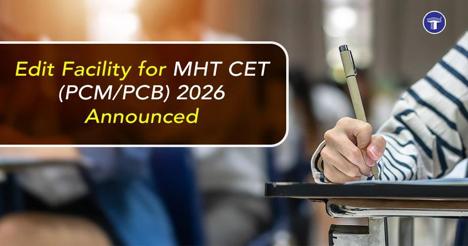 Banner announcing MHT-CET 2026 edit facility for PCM and PCB candidates with a student writing in an exam hall