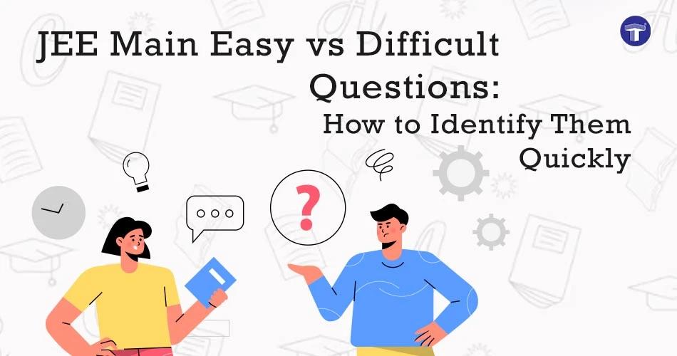 JEE Main easy vs difficult questions banner featuring students and illustrations about identifying question difficulty quickly