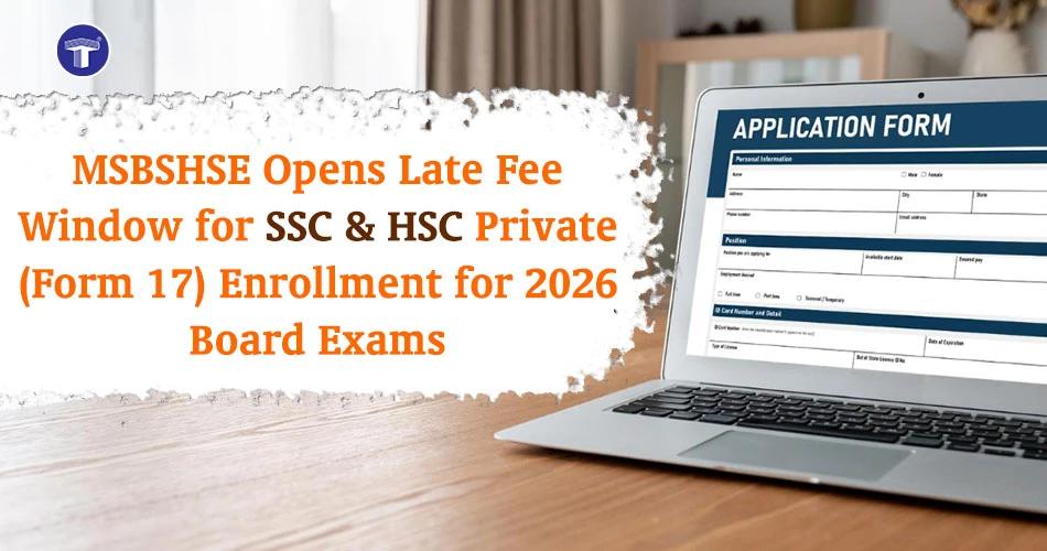 MSBSHSE Form 17 late fee window for SSC HSC private enrollment for 2026 board exams