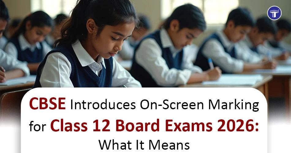 Students writing an exam in a classroom with overlay text about CBSE on-screen marking for Class 12 Board Exams 2026