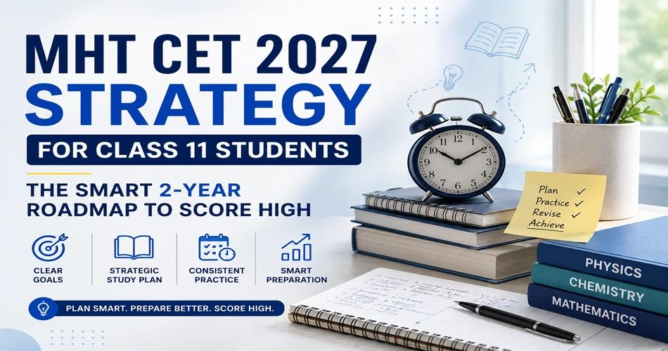 Class 11 student planning a smart two-year MHT CET 2027 preparation strategy with books and study schedule.