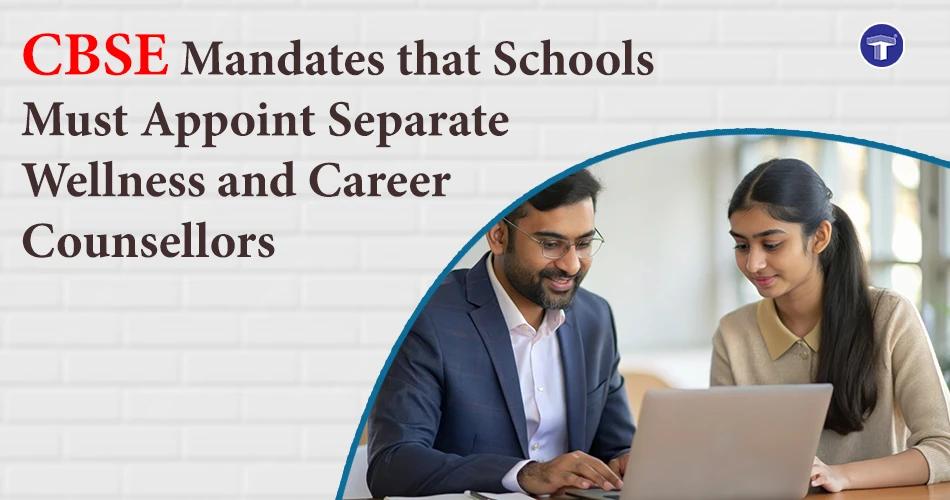 CBSE mandates appointment of separate wellness and career counsellors in affiliated schools