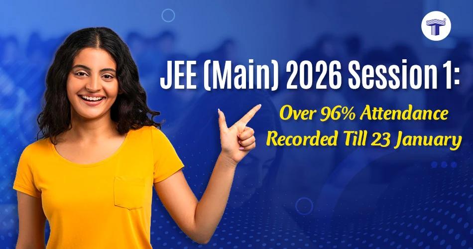 JEE Main 2026 Session 1 update showing over 96% attendance recorded till 23 January as per NTA data