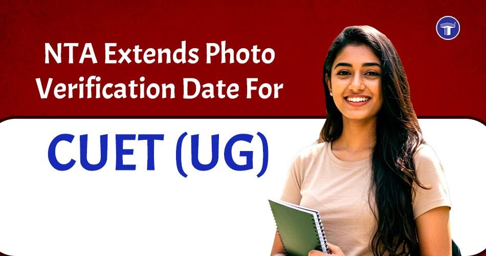 NTA extends CUET UG 2026 photo verification certificate deadline till 16 April for candidates