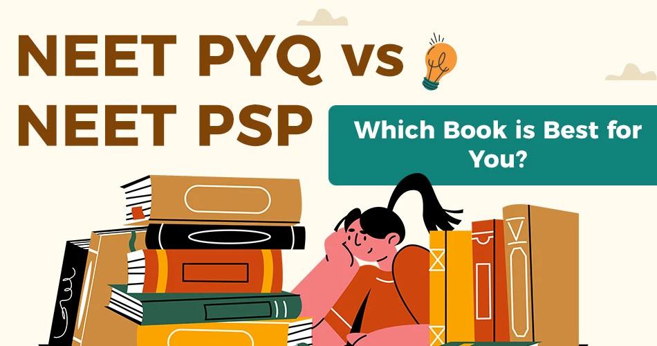 NEET PYQ vs NEET PSP: Which Book is Best for You?