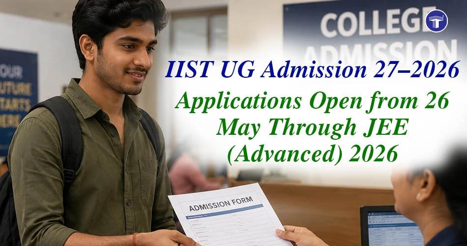 Student at admission desk with IIST UG Admission 2026–27 application announcement through JEE Advanced 2026