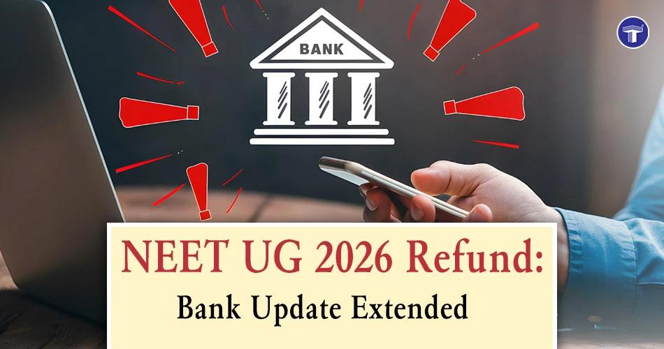 NEET UG 2026 refund bank account update deadline extended for eligible candidates by NTA