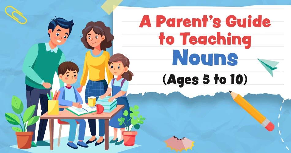 Illustration of a family with two children learning at a table, surrounded by books, plants, and school supplies. A banner reads: "A Parent’s Guide to Teaching Nouns (Ages 5 to 10)" with playful, colorful design elements