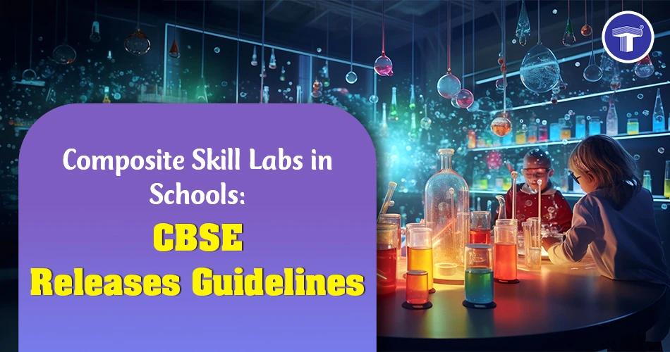 Banner showing CBSE guidelines for Composite Skill Labs in schools with students doing practical experiments in a science and skill lab