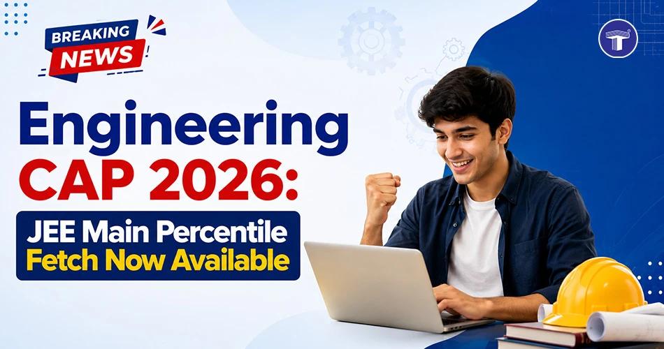 Engineering CAP 2026 banner announcing JEE Main percentile fetch now available for Maharashtra engineering admissions