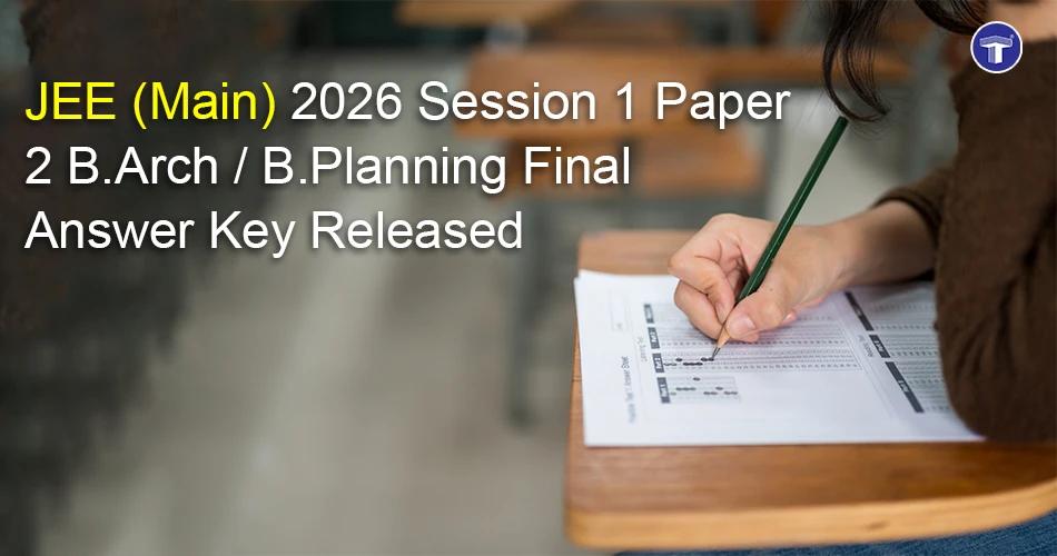 JEE Main 2026 Session 1 Paper 2 B.Arch and B.Planning final answer key release announcement with student taking exam
