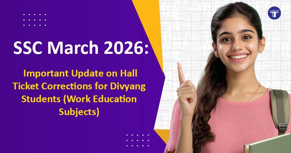 SSC March 2026 hall ticket corrections for Divyang students in Work Education subjects