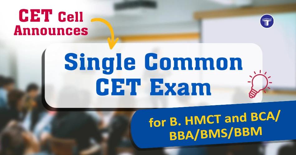 CET Cell announces single common entrance exam (CET) for B.HMCT and undergraduate courses like BCA, BBA, BBM, and BMS.