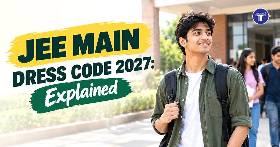 JEE Main Dress Code 2027 banner featuring a student on campus, highlighting exam dress code guidelines