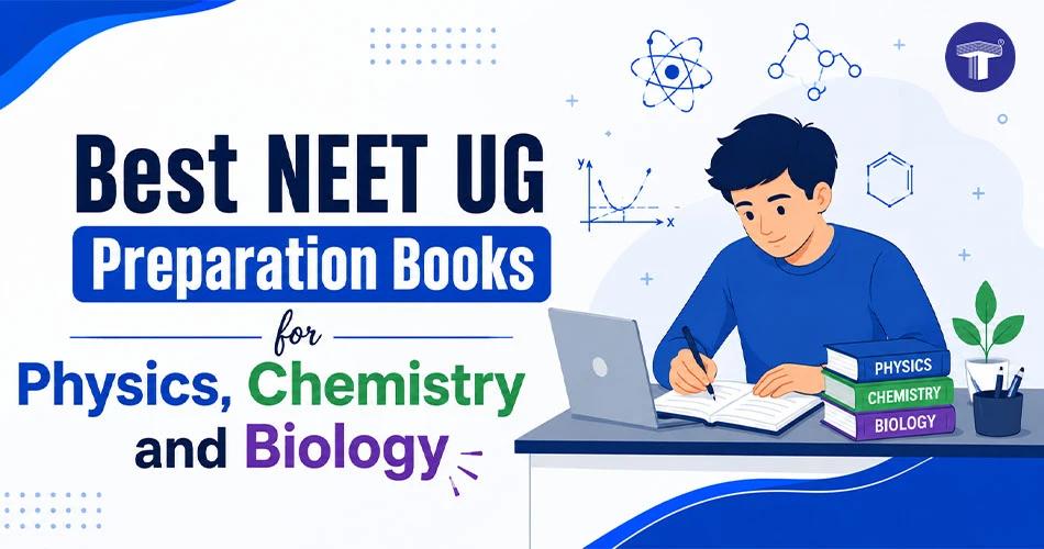 Best NEET UG Preparation Books for Physics, Chemistry and Biology