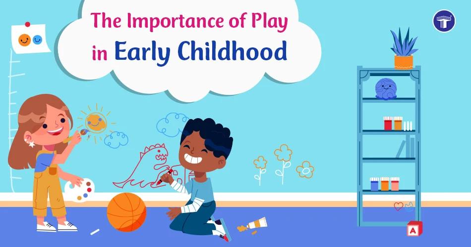 The Importance of Play in Early Childhood