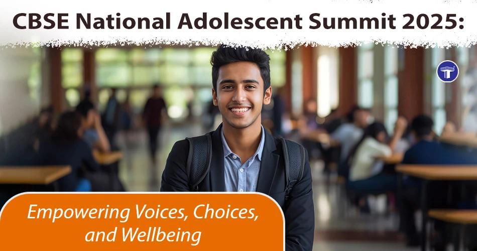 CBSE National Adolescent Summit 2025 theme: Youth mental health, wellbeing, empowerment, safe spaces