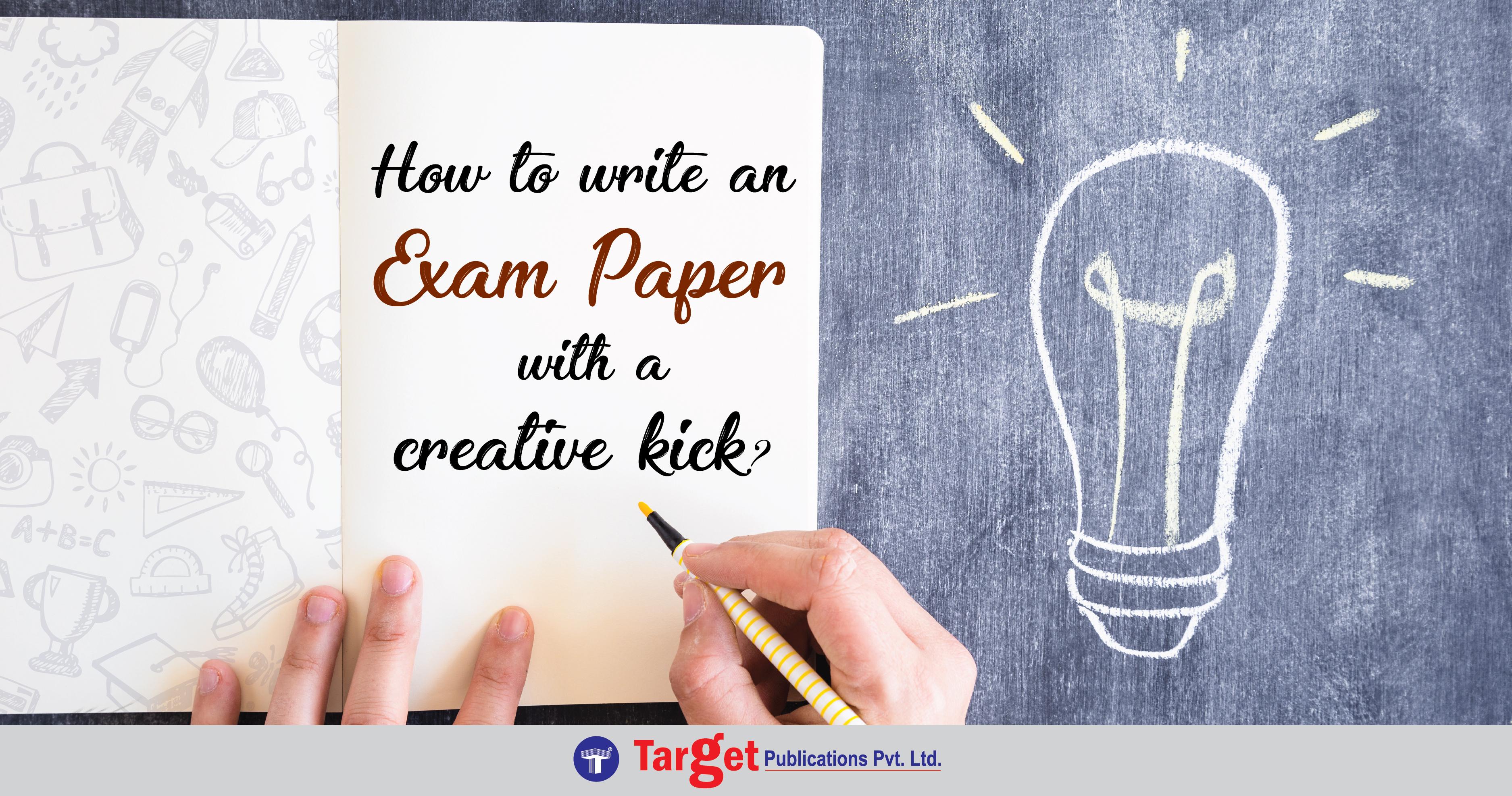How to write an Exam Paper with a creative kick?