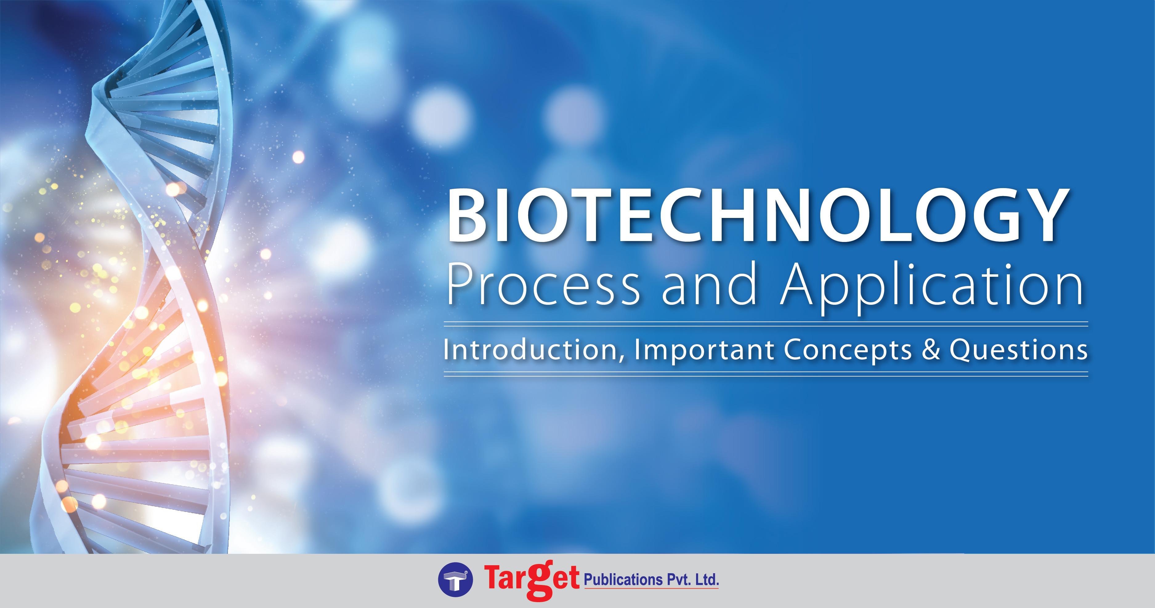 BioTechnology - Process and Application | Introduction, Important Concepts & Questions
