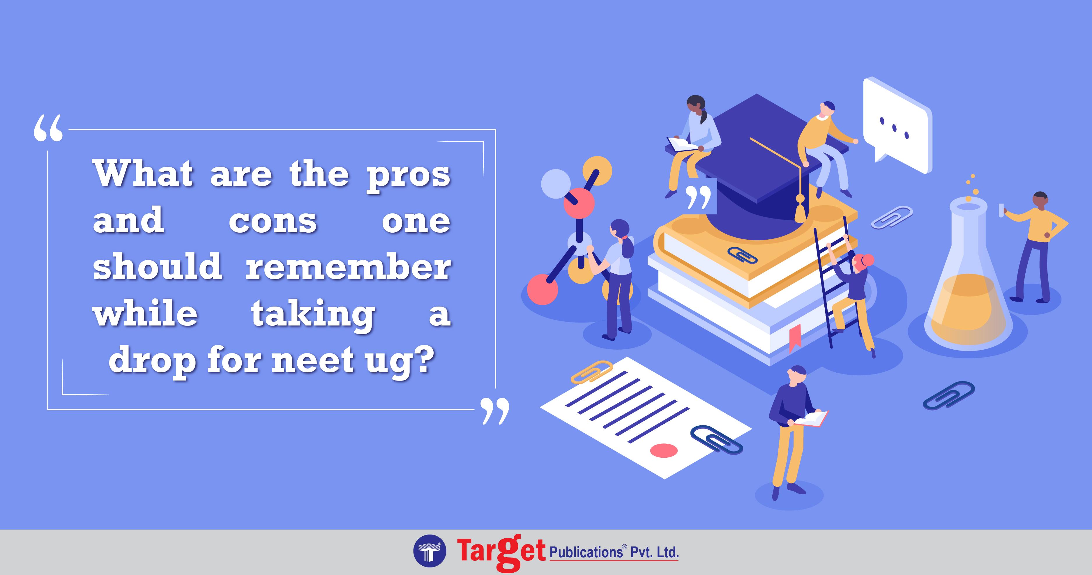 What are the pros and cons one should remember while taking a drop for NEET-UG?
