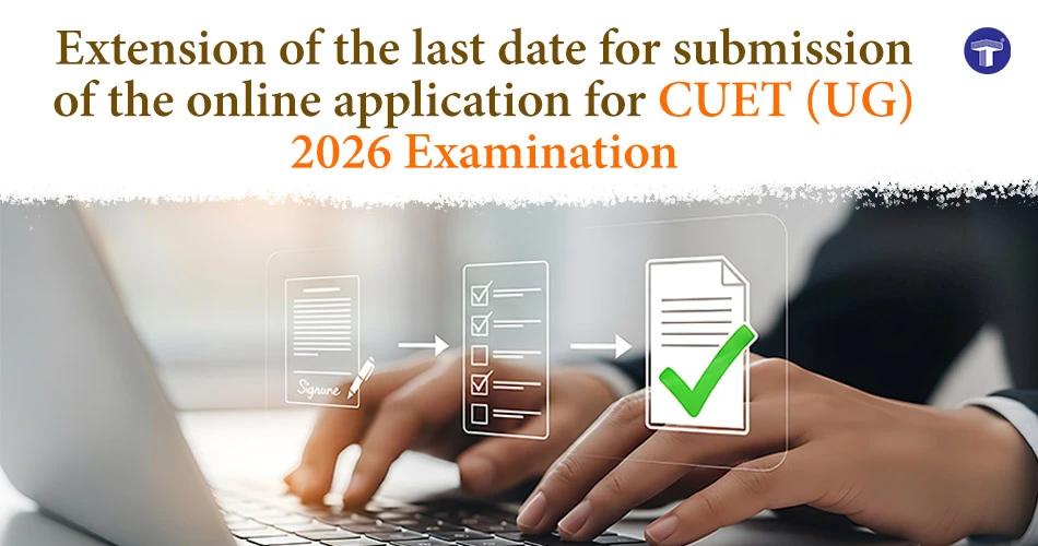CUET UG 2026 application deadline extended by NTA with revised registration and correction dates