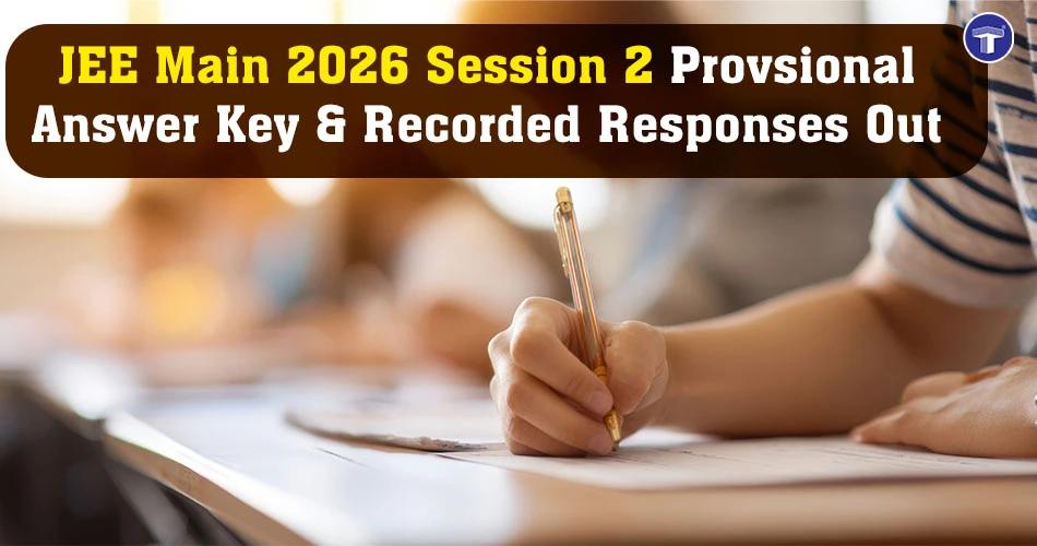 Student writing exam with banner text about JEE Main 2026 Session 2 provisional answer key and recorded responses