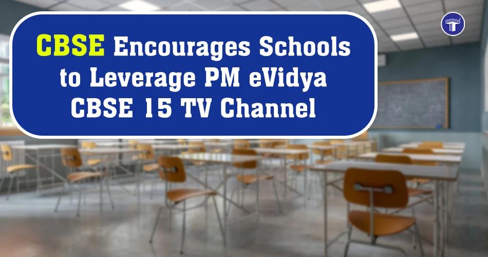 CBSE encourages schools to use PM eVidya CBSE 15 TV Channel for digital learning and teacher training