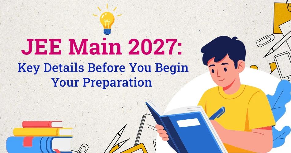 JEE Main 2027 banner featuring a student studying with the headline "Key Details Before You Begin Your Preparation"