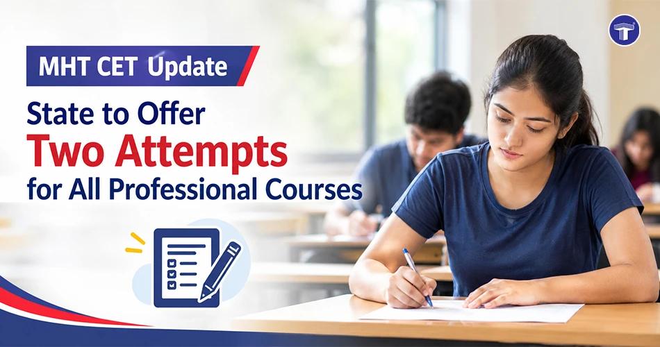 Maharashtra announces two CET attempts for all professional courses