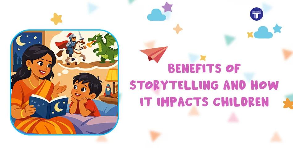 Benefits of Storytelling and How It Impacts Children