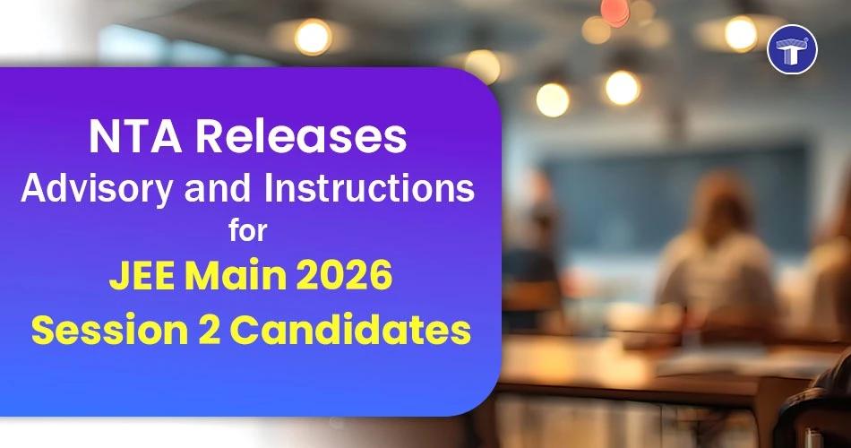 NTA advisory for JEE Main 2026 Session 2 candidates with exam guidelines, admit card instructions, and rules