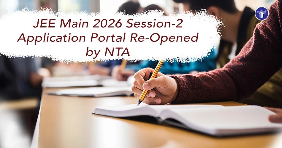 Banner showing student writing exam with text JEE Main 2026 Session 2 Application Portal Re-Opened by NTA announcement update